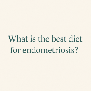 What is the best diet for endometriosis?
